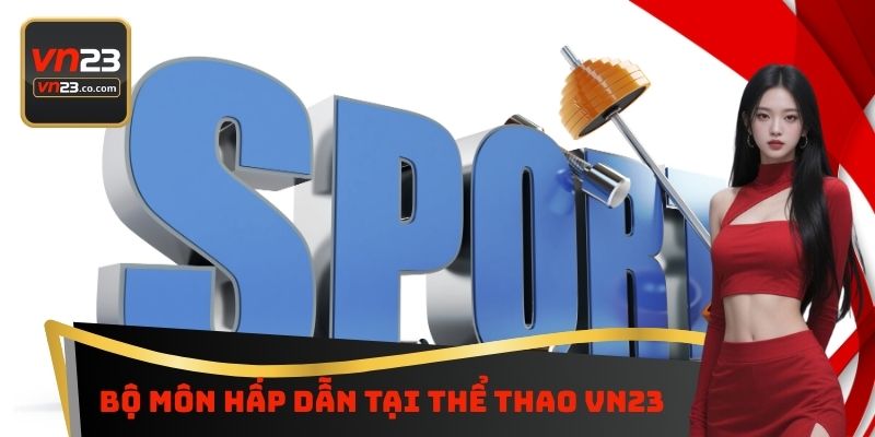 Bộ môn hấp dẫn tại thể thao VN23