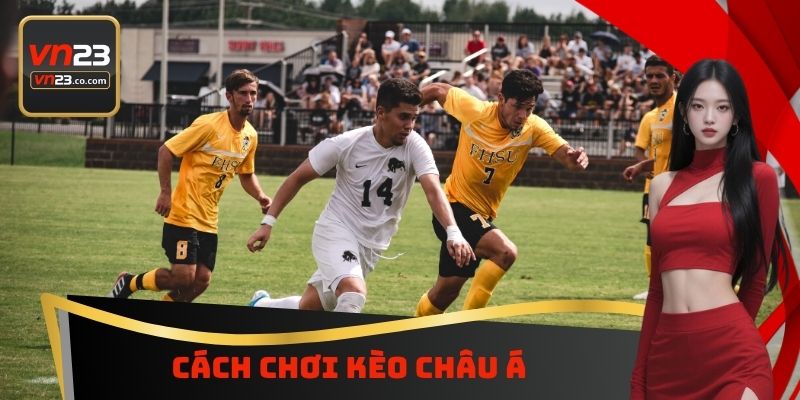 Cách chơi kèo Châu Á