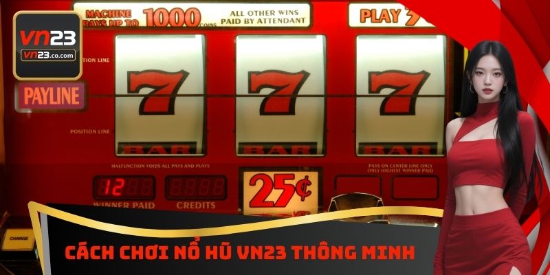 Cách chơi nổ hũ VN23 thông minh