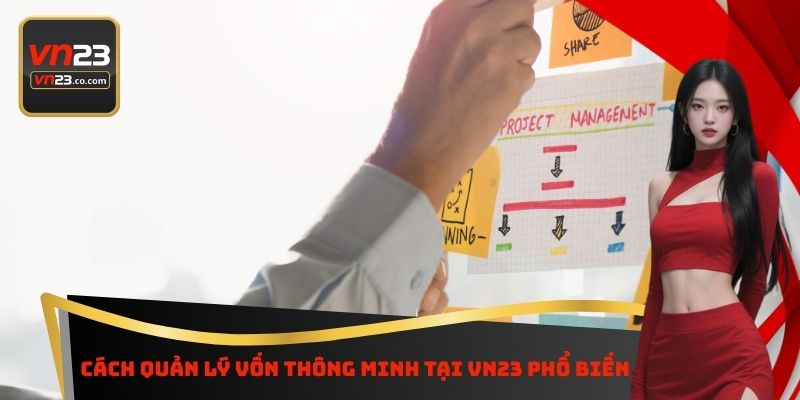 Cách quản lý vốn thông minh tại Vn23 phổ biến
