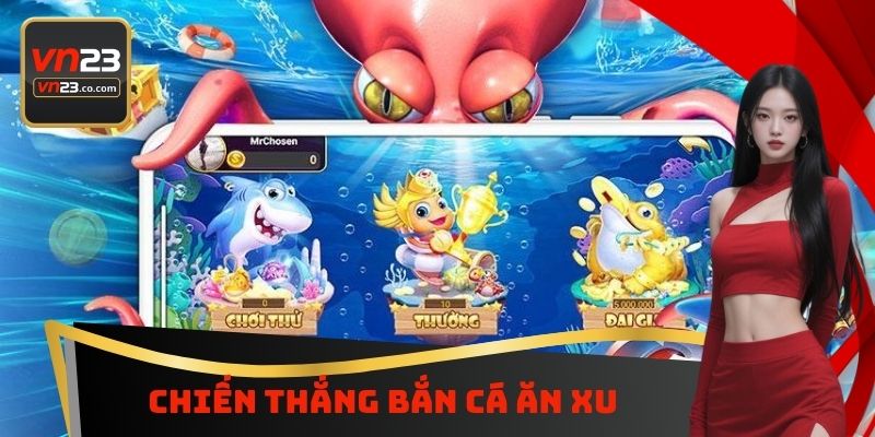 Chiến thắng bắn cá ăn xu