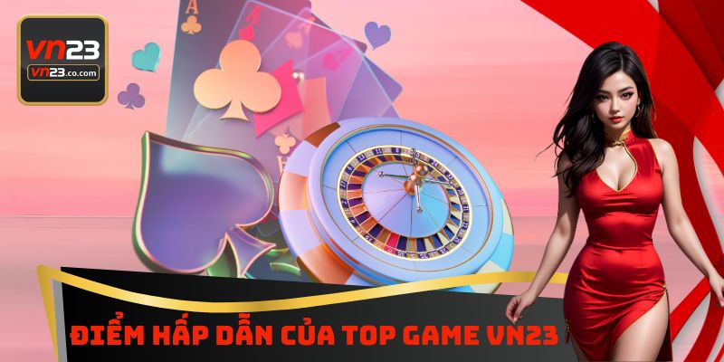 Điểm hấp dẫn của top game VN23