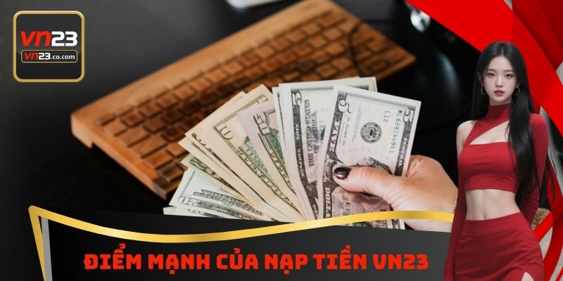 Điểm mạnh của nạp tiền VN23