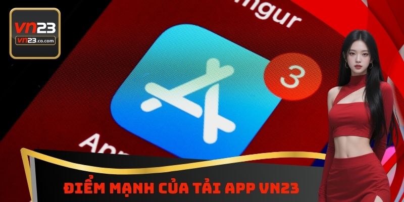 Điểm mạnh của tải App VN23