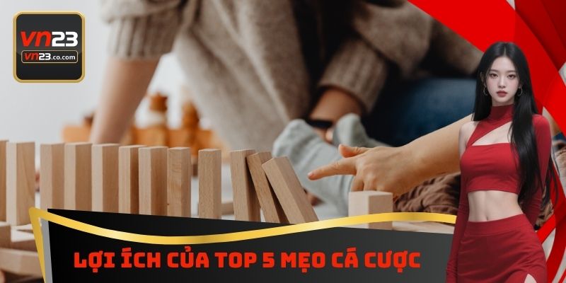 Lợi ích của Top 5 mẹo cá cược