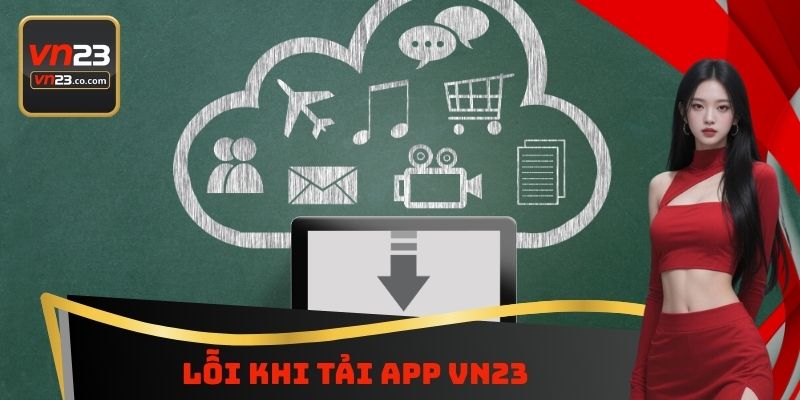 Lỗi khi tải App VN23