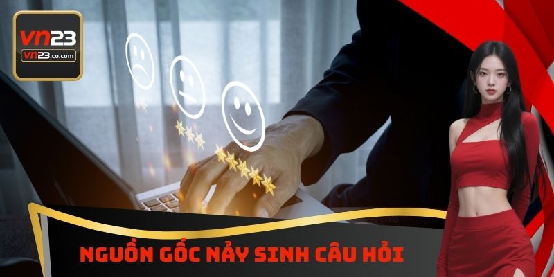 Nguồn gốc nảy sinh câu hỏi VN23 có uy tín không