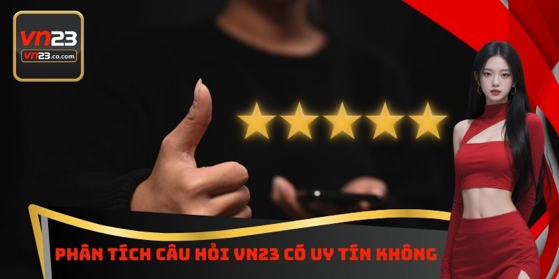 Phân tích câu hỏi VN23 có uy tín không