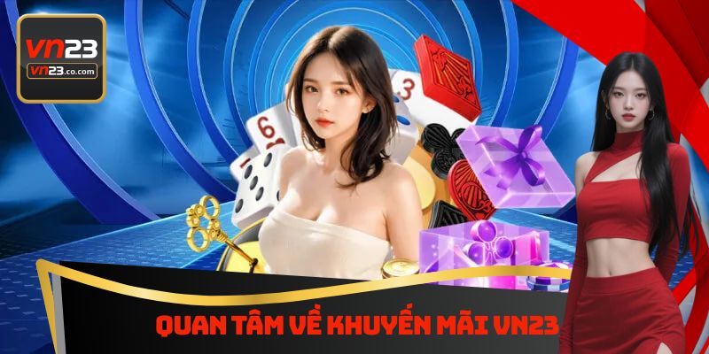 Quan tâm về khuyến mãi Vn23