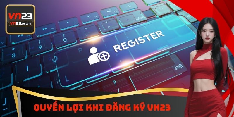 Quyền lợi khi đăng ký VN23
