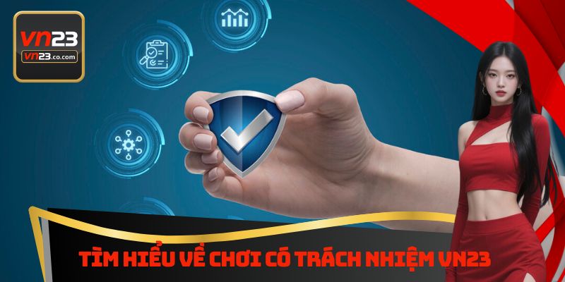 Tìm hiểu về chơi có trách nhiệm Vn23