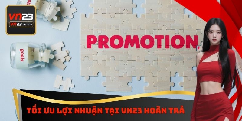 Tối ưu lợi nhuận tại VN23 hoàn trả