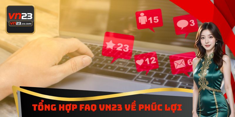 Tổng hợp FAQ VN23 về phúc lợi 