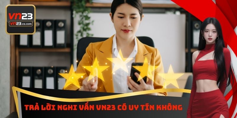 Trả lời nghi vấn VN23 có uy tín không