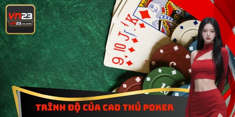 Trình độ của cao thủ Poker