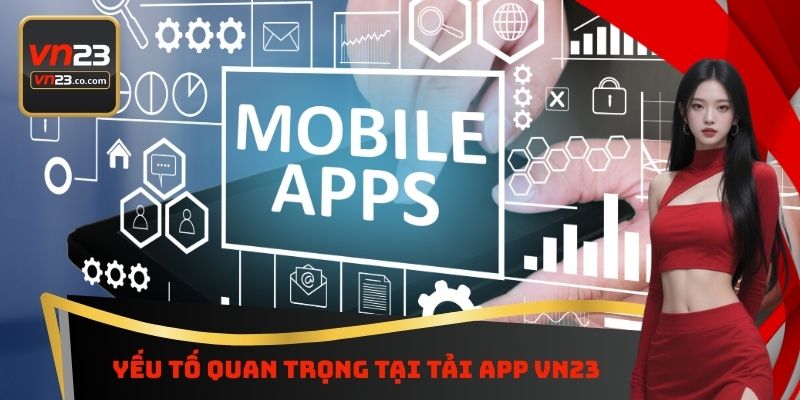 Yếu tố quan trọng tại tải App VN23