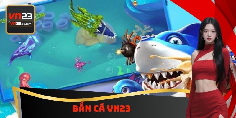 Bắn Cá VN23 - Nghiên Cứu Cách Chơi Để Giành Chiến Thắng