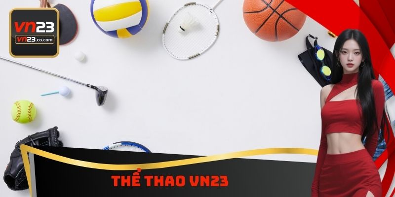 Thể Thao VN23 - Sân Chơi Cá Cược Bóng Đá Hấp Dẫn Nhất